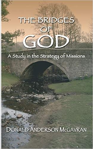 Bridges Of God A Study In The Strategy Of Missions Mcgavran Donald 9781597522502 Amazon Com Books