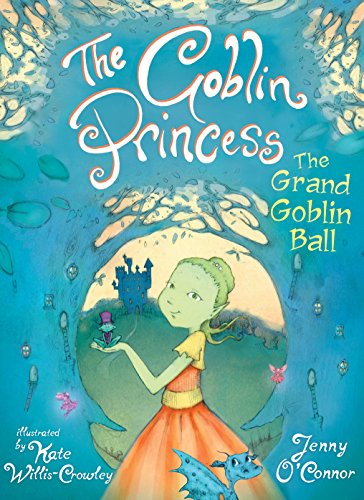 The Goblin Princess: The Grand Goblin Ball: Goblin Princess Book 2