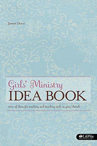 Girls' Ministry Idea Book: Ideas for Reaching and Teaching Girls in Your Church by Jimmie Davis