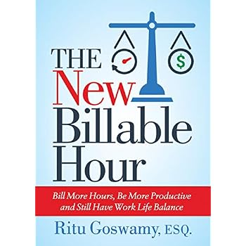 The New Billable Hour: Bill More Hours, Be More Productive and Still Have Work Life Balance The New Billable Hour: Bill More Hours, Be More Productive and Still Have Work Life Balance