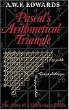 Pascal's Arithmetical Triangle: The Story of a Mathematical Idea (Johns Hopkins Paperback)