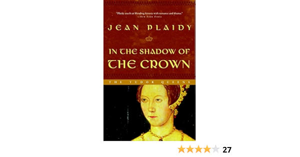 In The Shadow Of The Crown The Tudor Queens Jean Plaidy Amazon Com Books