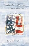 The White Man's Purpose : A Revelation from God, Alexis, Geraldine, 0974721905
