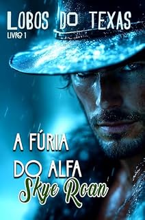 Livro A Fúria do alfa: (Romantasy com lobisomens) (Lobos do Texas Livro 1)