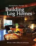 Complete Guide to Building Log Homes: Over 840 illustrations by 