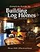 Complete Guide to Building Log Homes: Over 840 illustrations by 