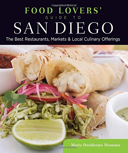 Download Food Lovers' Guide to® San Diego: The Best Restaurants, Markets & Local Culinary Offerings (Food Lovers' Series)