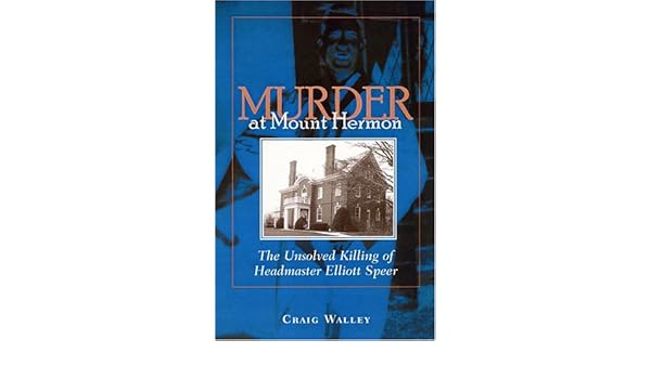 Murder At Mount Hermon The Unsolved Killing Of Headmaster Elliott