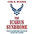 The Icarus Syndrome: The Role of Air Power Theory in the Evolution and Fate of the U.S. Air Force