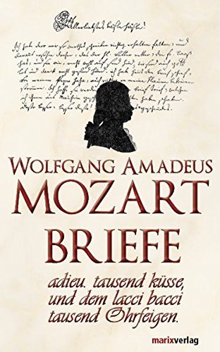 Briefe: adieu.tausend k??sse, und dem lacci bacci tausend Ohrfeigen by Wolfgang A. Mozart (2011-08-18)