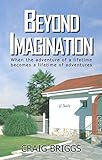Beyond Imagination: When the adventure of a lifetime becomes a lifetime of adventures (The Journey Book 2) by Craig Briggs