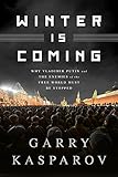 Winter Is Coming: Why Vladimir Putin and the Enemies of the Free World Must Be Stopped