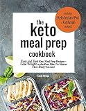 The Keto Meal Prep Cookbook: Easy and Fast Keto Meal Prep Recipes: Lose Weight on the Keto Diet No M The Keto Meal Prep Cookbook: Easy and Fast Keto Meal Prep Recipes: Lose Weight on the Keto Diet No M