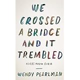 We Crossed a Bridge and It Trembled: Voices from Syria