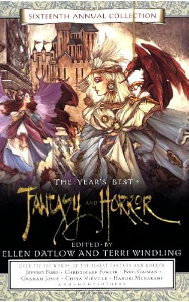 Year S Best Fantasy And Horror Sixteenth Edition Datlow Ellen Windling Terri Amazon Com Books