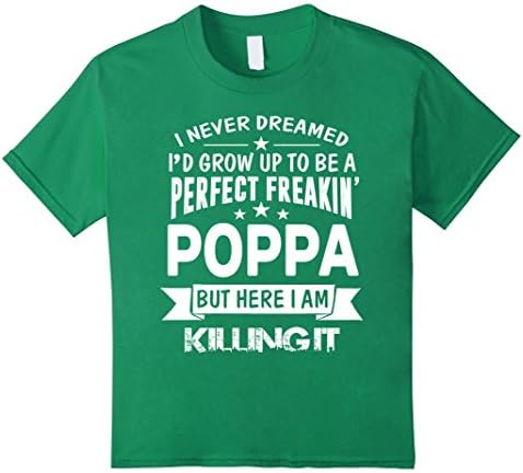 Kids Perfect Freakin' Poppa Here I Am Killin' It Family Shirt 4 Kelly Green