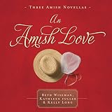 An Amish Love: Healing Hearts/What the Heart Sees/A Marriage of the Heart by 