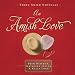 An Amish Love: Healing Hearts/What the Heart Sees/A Marriage of the Heart by 