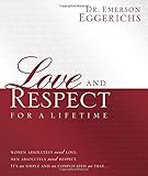 Love and Respect for a Lifetime: Gift Book: Women Absolutely Need Love. Men Absolutely Need Respect. Its as Simple and as Complicated as That...