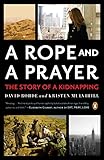 A Rope and a Prayer: The Story of a Kidnapping by David Rohde, Kristen Mulvihill