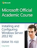 70-410 Installing and Configuring Windows Server 2012 R2 (Microsoft Official Academic Course)