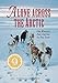 Alone Across the Arctic: One Woman's Epic Journey by Dog Team