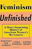 Feminism Unfinished: A Short, Surprising History of American Women's Movements
