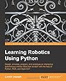 Learning Robotics Using Python: Design, simulate, program, and prototype an interactive autonomous mobile robot from scratch with the help of Python, ROS, and Open-CV!