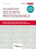 Mieux rédiger ses écrits professionnels: Lettres, e-mails, comptes rendus, rapports, notes... 42 fiches pratiques pour améliroer son style rédactionnel (Livres outils) (French Edition) by 
