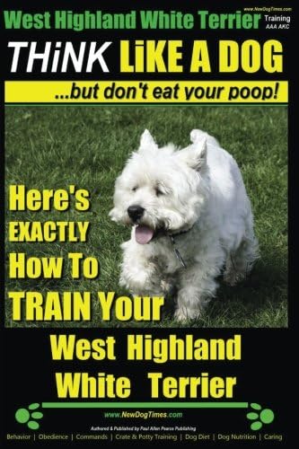 West Highland White Terrier, West Highland White Terrier Training AAA AKC | Think Like a Dog -But Don't Eat Your Poop! || West Highland Terrier Breed ... Terrier, West Highland Terrier Training)
