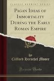 Image de Pagan Ideas of Immortality During the Early Roman Empire (Classic Reprint)