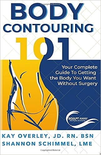 Body Contouring 101 Your Complete Guide To Getting The Body You Want Without Surgery Casner Overley Kay Schimmel Shannon 9780998044903 Amazon Com Books