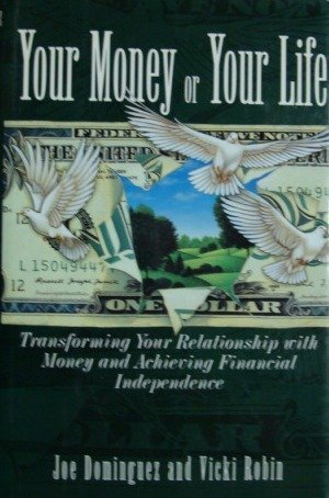 Your Money Or Your Life: Transforming Your Relationship With Money And Achieving Financial Independence by Joe Dominguez (1992-09-01)