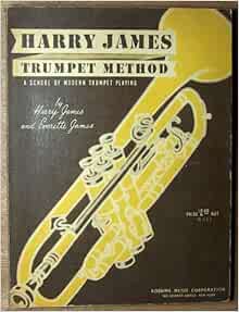 Harry James Trumpet Method A School Of Modern Trumpet Playing Harry James Everette James Jay Arnold Amazon Com Books