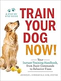 Train Your Dog Now!: Your Instant Training Handbook, from Basic Commands to Behavior Fixes by Jennifer L. Summerfield
