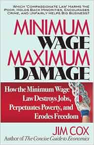 Minimum Wage Maximum Damage How The Minimum Wage Law