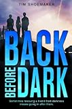 Back Before Dark: Sometimes rescuing a friend from the darkness means going in after him. (A Code of Silence Novel)