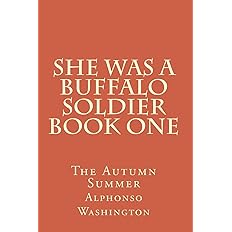 She Was A Buffalo Soldier Book One: The Autumn Summer