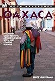 Moon Handbooks Oaxaca: Mountain Craft Regions, Archaeological Sites, and Coastal Resorts (Moon Oaxaca) by Bruce Whipperman