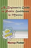 A Beginner's Guide to Public Healthcare in Mexico by Nancy Foster