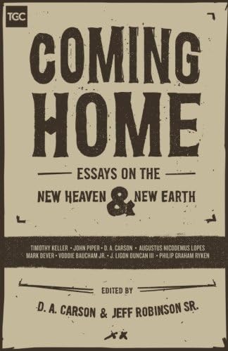 Coming Home: Essays on the New Heaven and New Earth