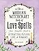 The Modern Witchcraft Book of Love Spells: Your Complete Guide to Attracting Passion, Love, and Roma by Skye Alexander