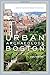 Urban Archaeology Boston: Discovering the History Hidden in Plain Sight by Dan Tobyne