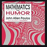 Mathematics and Humor: A Study Of The Logic Of Humor by John Allen Paulos