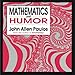 Mathematics and Humor: A Study Of The Logic Of Humor by John Allen Paulos