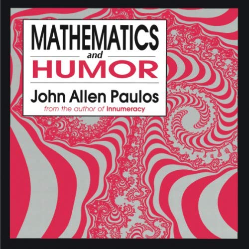 Mathematics and Humor: A Study Of The Logic Of Humor by John Allen Paulos