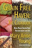 Grain Free Haven: The Cookbook. Keto. Paleo. For our Hearts and Kids. by Mary Anne Young