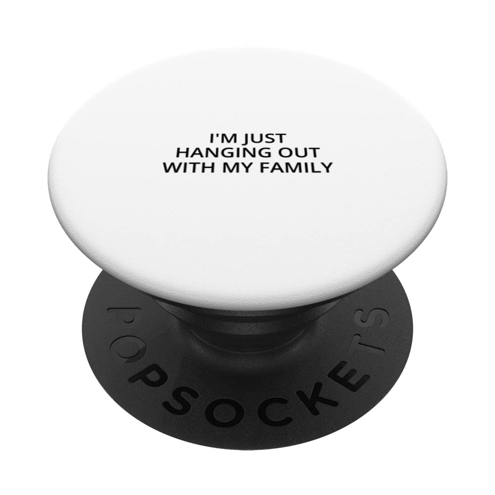 I'm just hanging out with my family PopSockets Swappable PopGrip