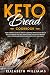 Keto Bread Cookbook: Your Complete Guide to Healthy Cooking! Improve your Health and Lose Weight Fas by Elizabeth Williams