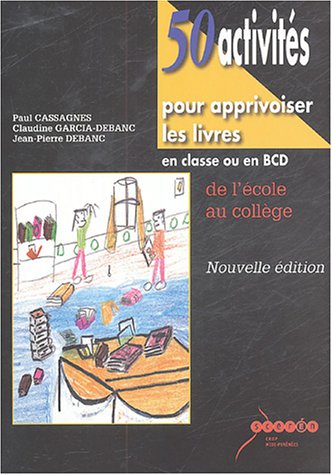 50 activités pour apprivoiser les livres en classe ou en BCD